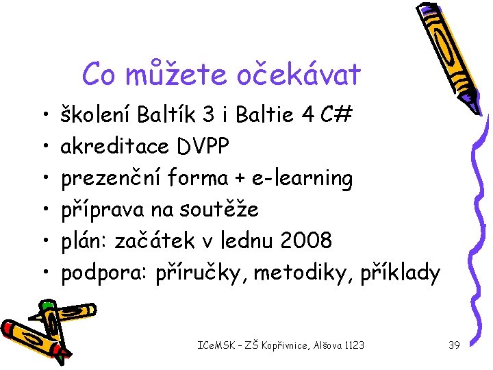 Co můžete očekávat • • • školení Baltík 3 i Baltie 4 C# akreditace