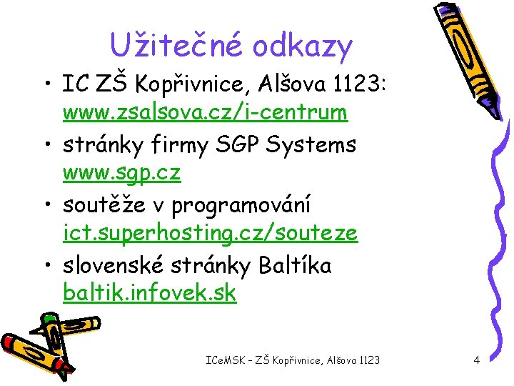 Užitečné odkazy • IC ZŠ Kopřivnice, Alšova 1123: www. zsalsova. cz/i-centrum • stránky firmy