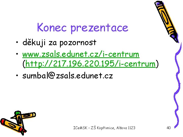 Konec prezentace • děkuji za pozornost • www. zsals. edunet. cz/i-centrum (http: //217. 196.