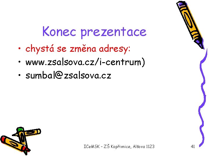 Konec prezentace • chystá se změna adresy: • www. zsalsova. cz/i-centrum) • sumbal@zsalsova. cz