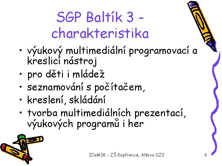 SGP Baltík 3 charakteristika • výukový multimediální programovací a kreslicí nástroj • pro děti