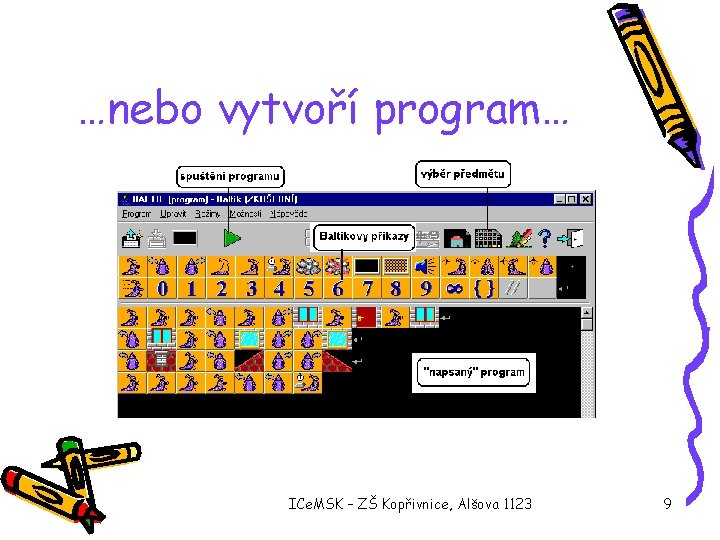 …nebo vytvoří program… ICe. MSK – ZŠ Kopřivnice, Alšova 1123 9 