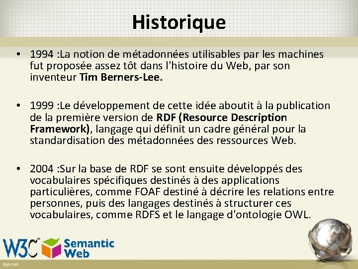 Historique • 1994 : La notion de métadonnées utilisables par les machines fut proposée