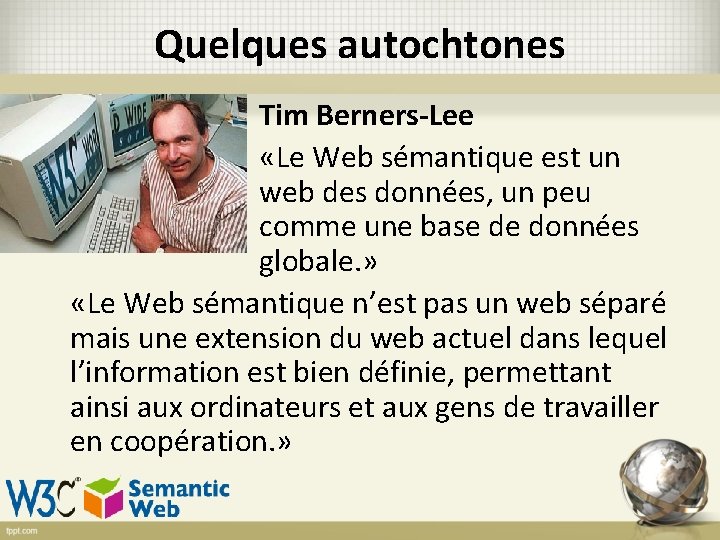 Quelques autochtones Tim Berners-Lee «Le Web sémantique est un web des données, un peu