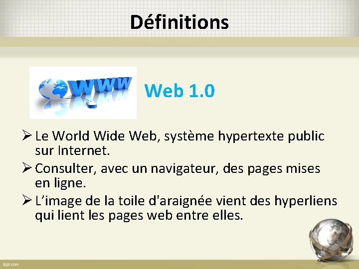 Définitions Web 1. 0 Ø Le World Wide Web, système hypertexte public sur Internet.