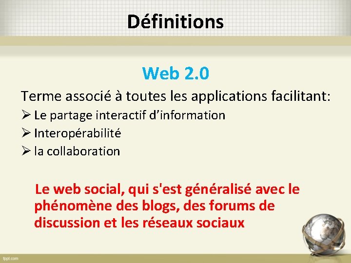 Définitions Web 2. 0 Terme associé à toutes les applications facilitant: Ø Le partage