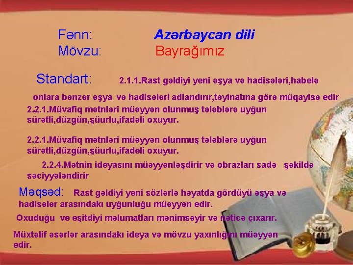 Fənn: Mövzu: Standart: Azərbaycan dili Bayrağımız 2. 1. 1. Rast gəldiyi yeni əşya və