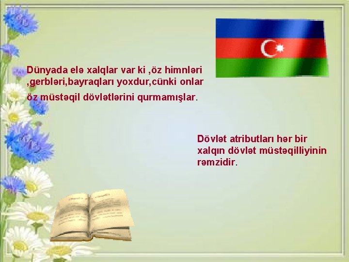 Dünyada elə xalqlar var ki , öz himnləri , gerbləri, bayraqları yoxdur, cünki onlar