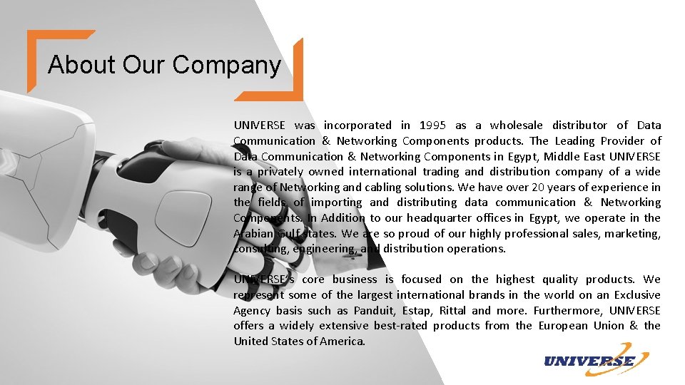 About Our Company UNIVERSE was incorporated in 1995 as a wholesale distributor of Data