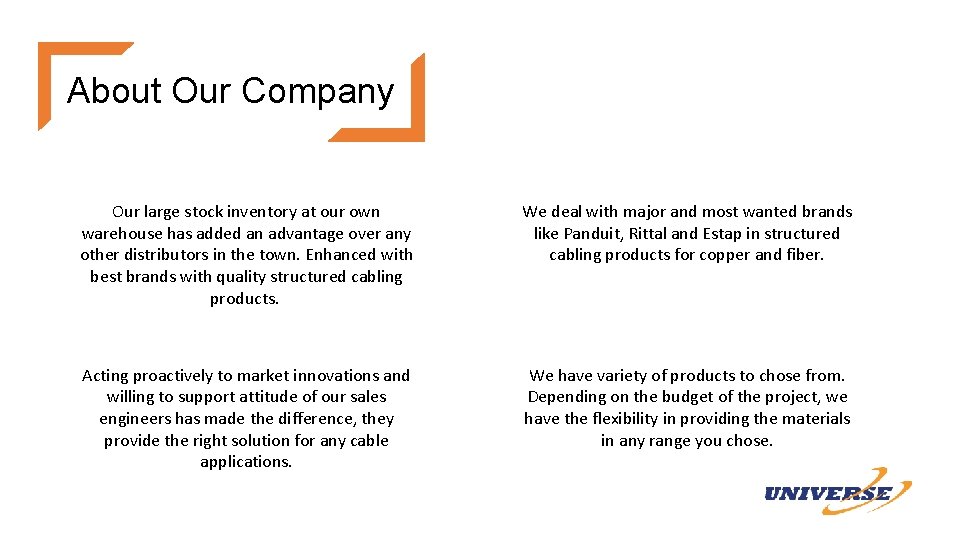 About Our Company Our large stock inventory at our own warehouse has added an
