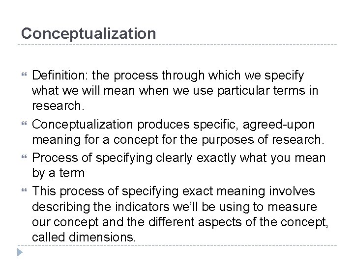 Conceptualization Definition: the process through which we specify what we will mean when we