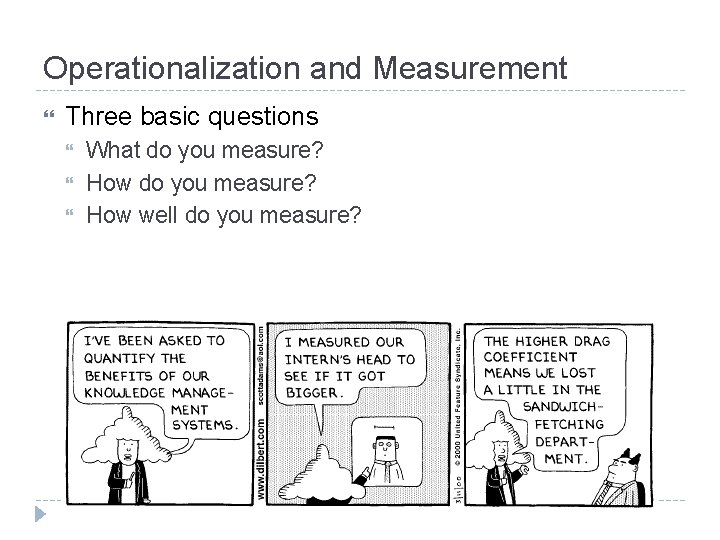 Operationalization and Measurement Three basic questions What do you measure? How well do you