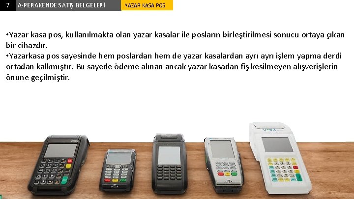 7 A-PERAKENDE SATIŞ BELGELERİ YAZAR KASA POS • Yazar kasa pos, kullanılmakta olan yazar