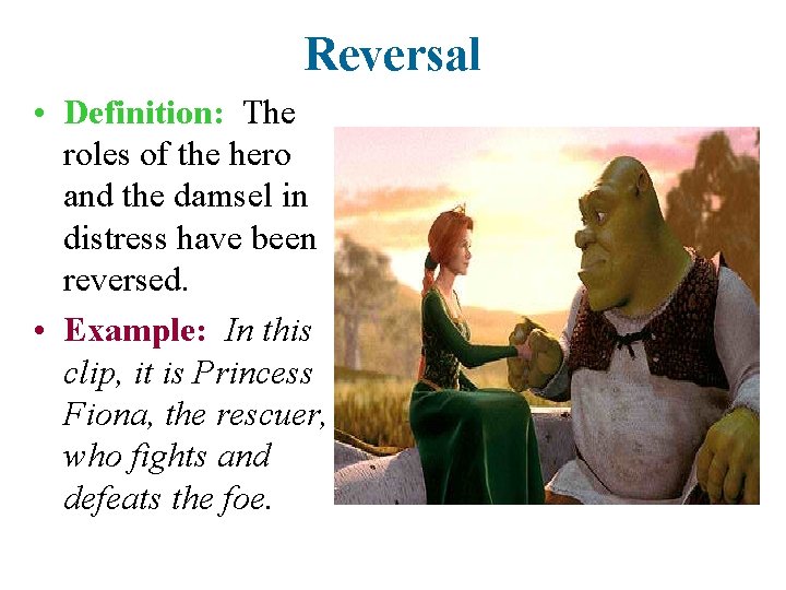 Reversal • Definition: The roles of the hero and the damsel in distress have