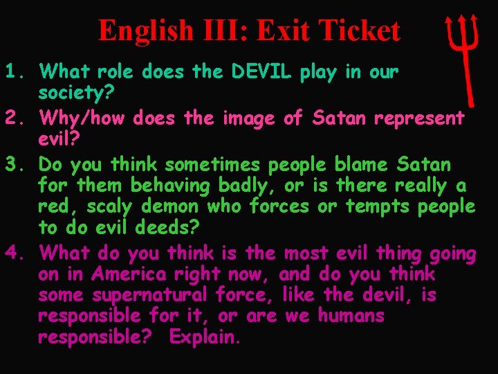 English III: Exit Ticket 1. What role does the DEVIL play in our society?