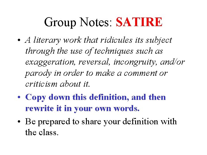 Group Notes: SATIRE • A literary work that ridicules its subject through the use