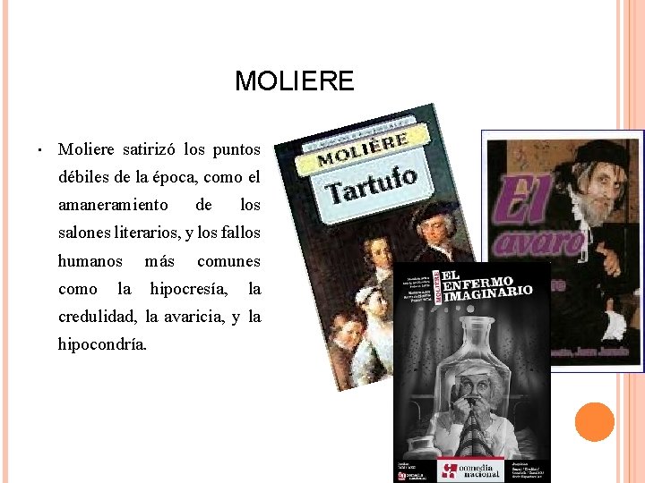 MOLIERE • Moliere satirizó los puntos débiles de la época, como el amaneramiento de