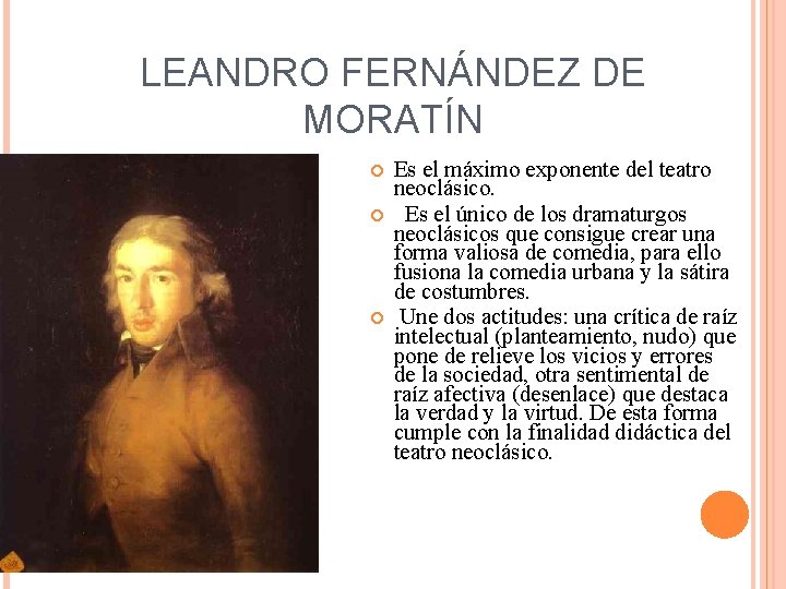 LEANDRO FERNÁNDEZ DE MORATÍN Es el máximo exponente del teatro neoclásico. Es el único