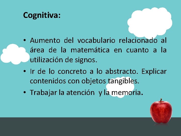 Cognitiva: • Aumento del vocabulario relacionado al área de la matemática en cuanto a