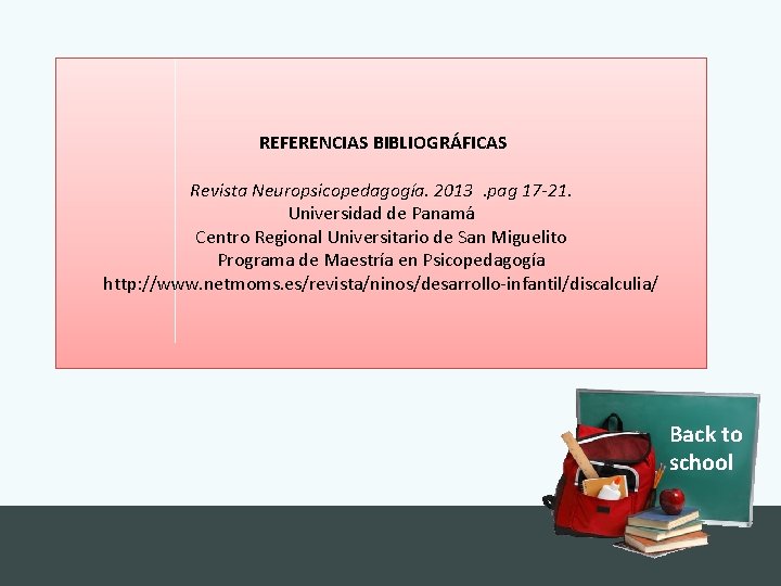  REFERENCIAS BIBLIOGRÁFICAS Revista Neuropsicopedagogía. 2013. pag 17 -21. Universidad de Panamá Centro Regional