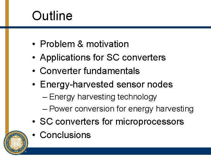 Outline • • Problem & motivation Applications for SC converters Converter fundamentals Energy-harvested sensor