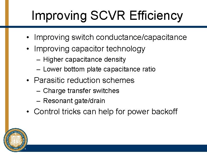 Improving SCVR Efficiency • Improving switch conductance/capacitance • Improving capacitor technology – Higher capacitance