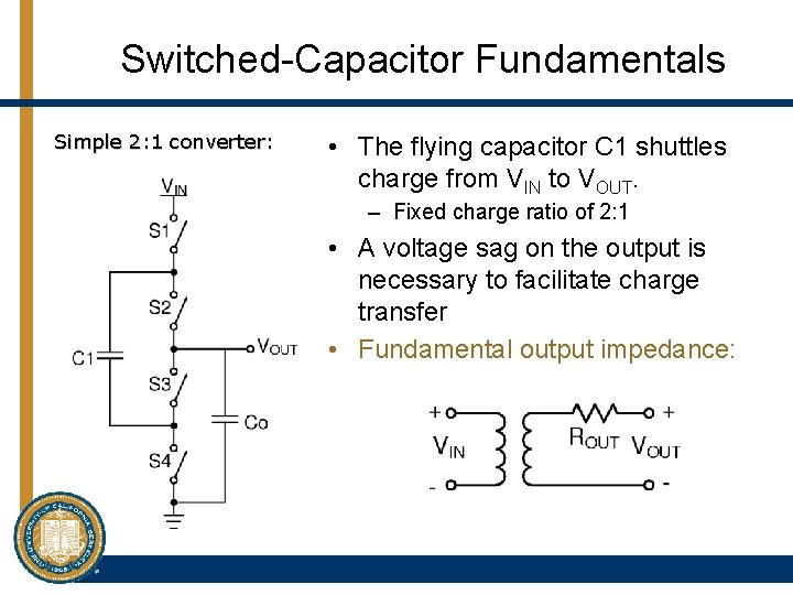Switched-Capacitor Fundamentals Simple 2: 1 converter: • The flying capacitor C 1 shuttles charge