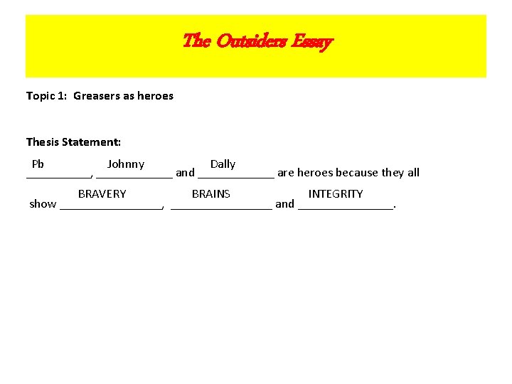 The Outsiders Essay Topic 1: Greasers as heroes Thesis Statement: Dally Pb Johnny _____,