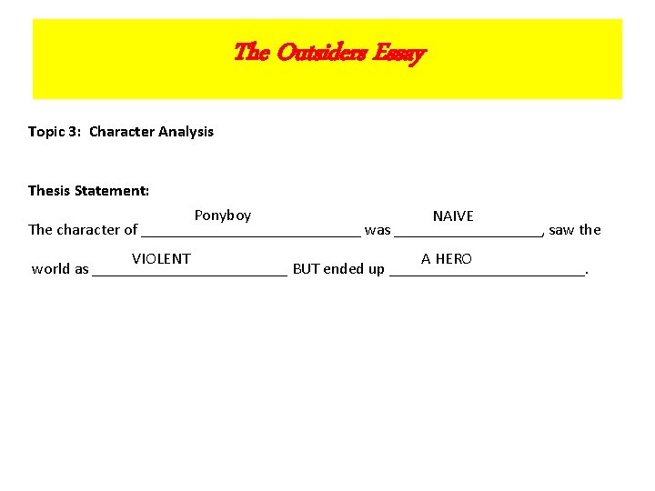 The Outsiders Essay Topic 3: Character Analysis Thesis Statement: Ponyboy NAIVE The character of