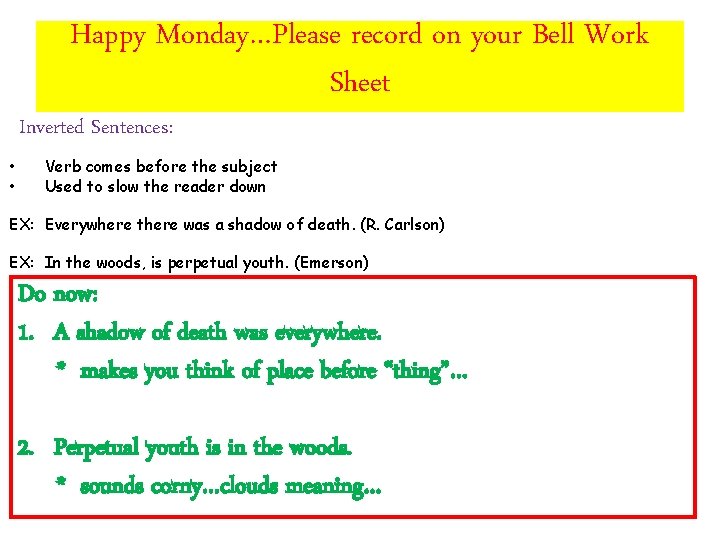 Happy Monday…Please record on your Bell Work Sheet Inverted Sentences: • • Verb comes