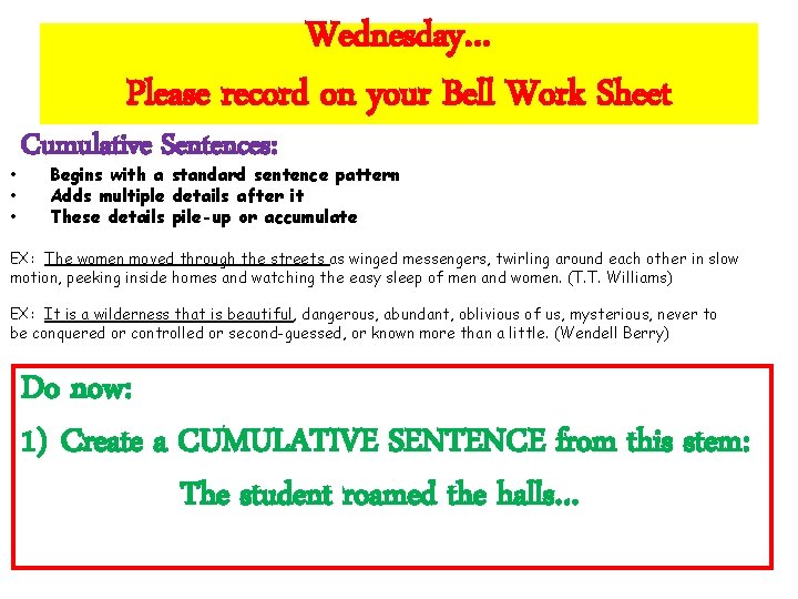 Wednesday… Please record on your Bell Work Sheet • • • Cumulative Sentences: Begins