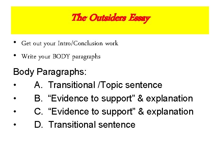 The Outsiders Essay • Get out your Intro/Conclusion work • Write your BODY paragraphs