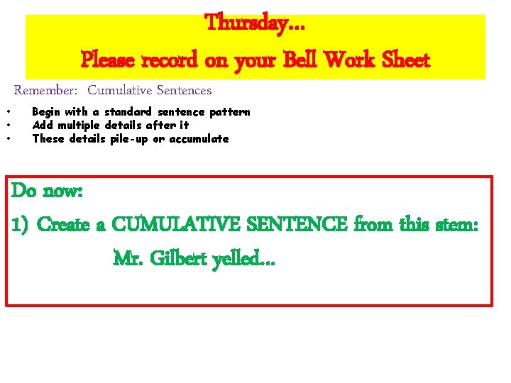Thursday… Please record on your Bell Work Sheet • • • Remember: Cumulative Sentences