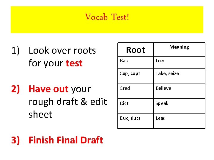 Vocab Test! 1) Look over roots for your test 2) Have out your rough