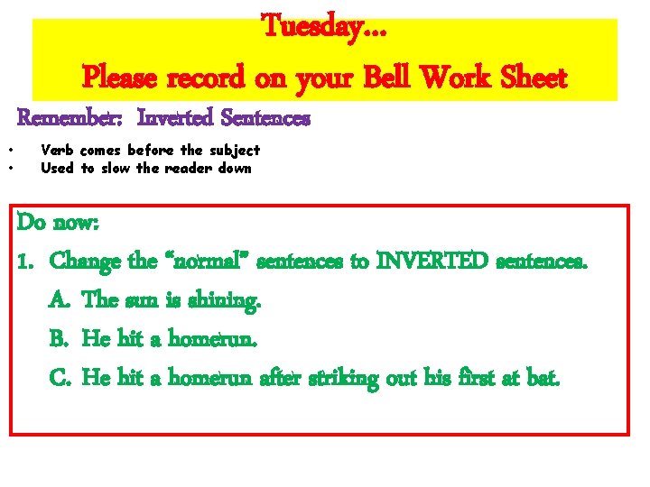 Tuesday… Please record on your Bell Work Sheet • • Remember: Inverted Sentences Verb