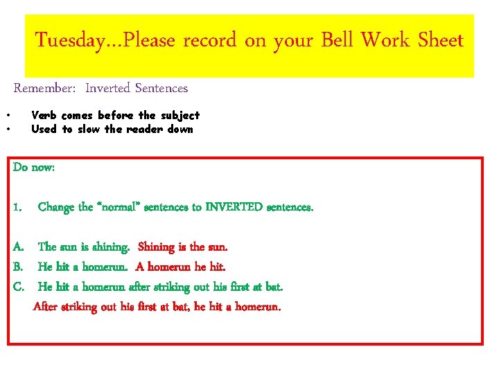 Tuesday…Please record on your Bell Work Sheet Remember: Inverted Sentences • • Verb comes