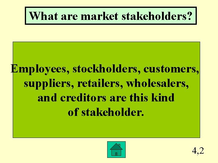 What are market stakeholders? Employees, stockholders, customers, suppliers, retailers, wholesalers, and creditors are this