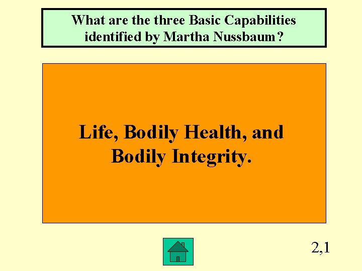 What are three Basic Capabilities identified by Martha Nussbaum? Life, Bodily Health, and Bodily