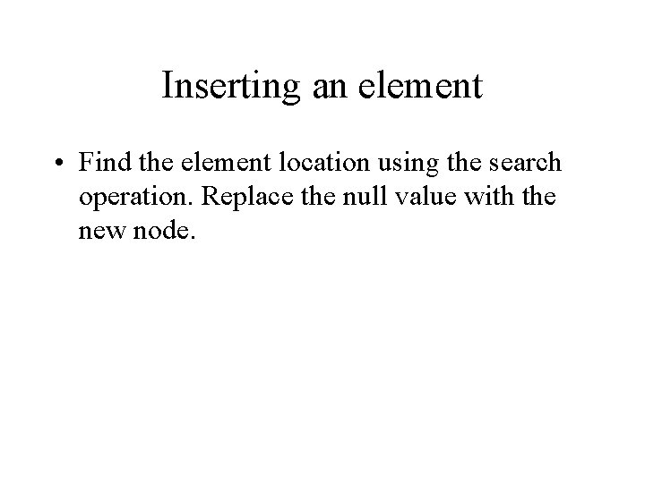 Inserting an element • Find the element location using the search operation. Replace the