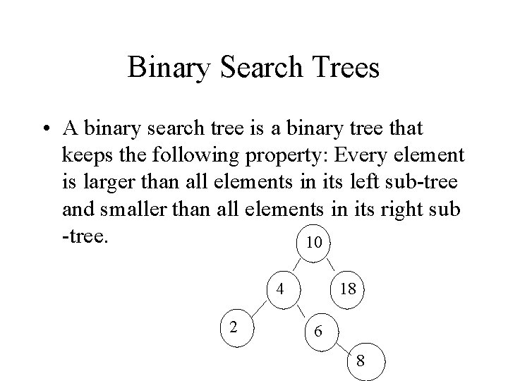 Binary Search Trees • A binary search tree is a binary tree that keeps