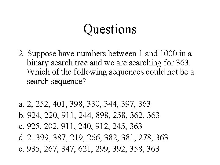 Questions 2. Suppose have numbers between 1 and 1000 in a binary search tree