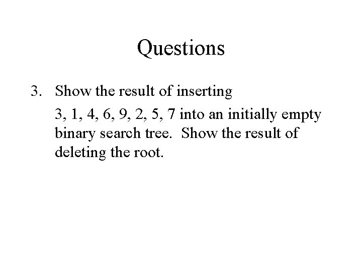 Questions 3. Show the result of inserting 3, 1, 4, 6, 9, 2, 5, Questions 3. Show the result of inserting 3, 1, 4, 6, 9, 2, 5,