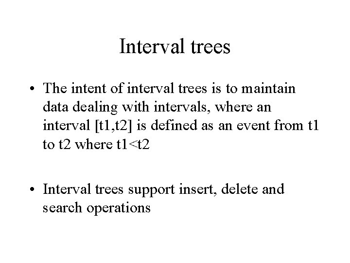 Interval trees • The intent of interval trees is to maintain data dealing with