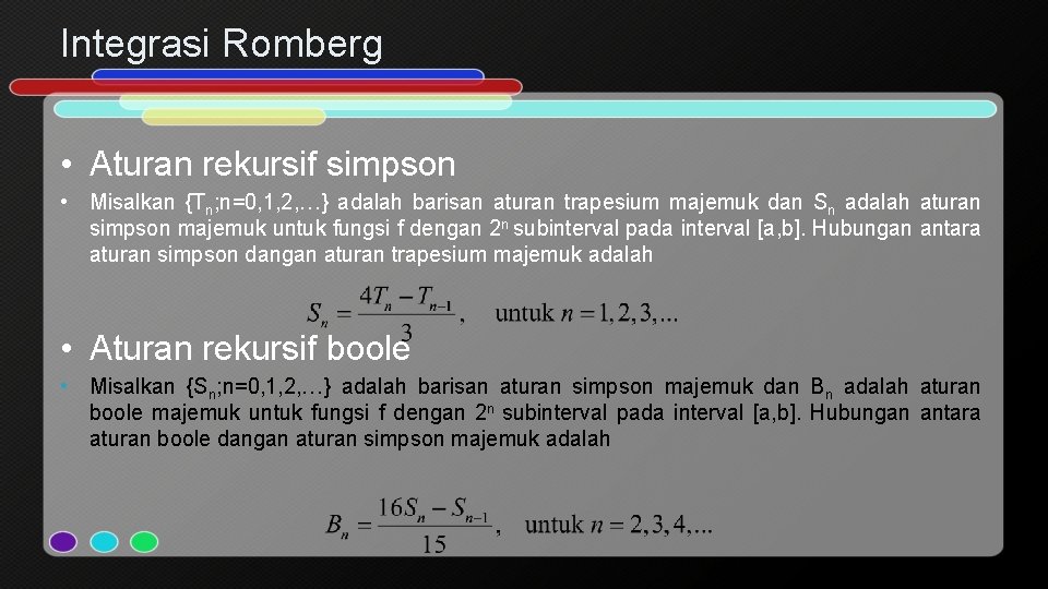 Integrasi Romberg • Aturan rekursif simpson • Misalkan {Tn; n=0, 1, 2, …} adalah