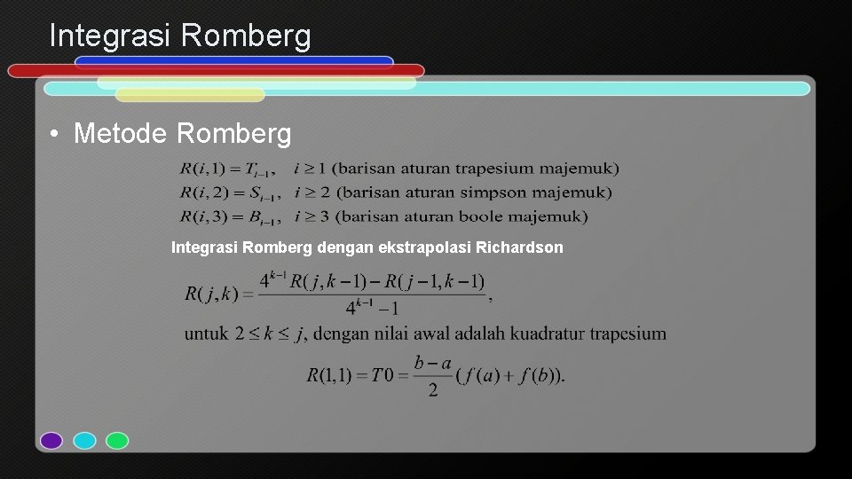 Integrasi Romberg • Metode Romberg Integrasi Romberg dengan ekstrapolasi Richardson 