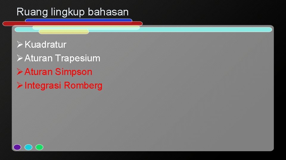 Ruang lingkup bahasan Ø Kuadratur Ø Aturan Trapesium Ø Aturan Simpson Ø Integrasi Romberg