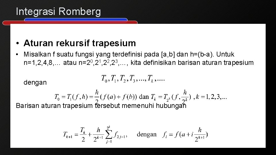 Integrasi Romberg • Aturan rekursif trapesium • Misalkan f suatu fungsi yang terdefinisi pada