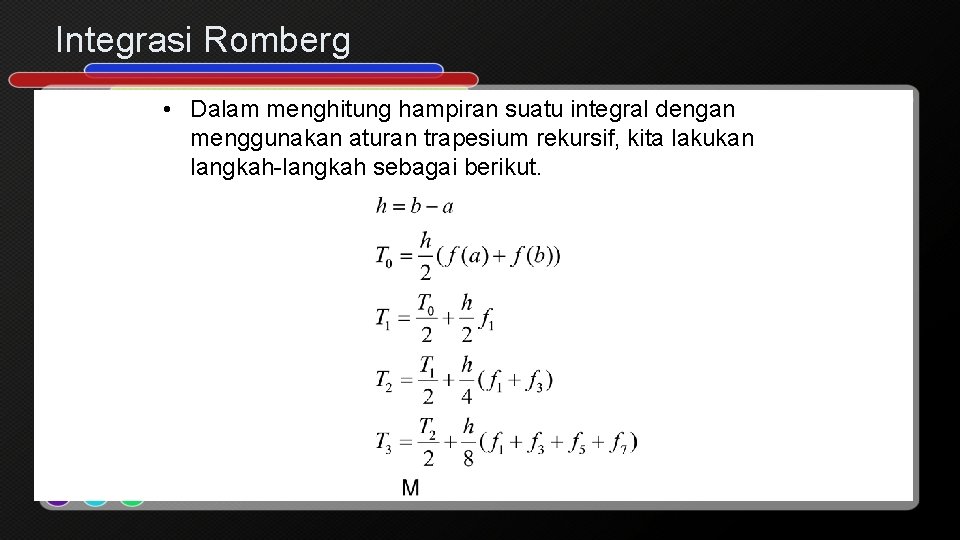 Integrasi Romberg • Dalam menghitung hampiran suatu integral dengan menggunakan aturan trapesium rekursif, kita