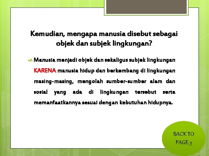 Kemudian, mengapa manusia disebut sebagai objek dan subjek lingkungan? Manusia menjadi objek dan sekaligus