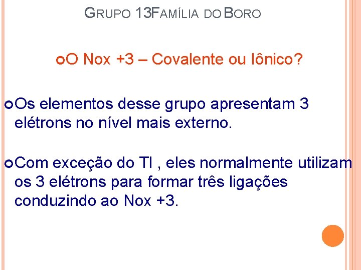 GRUPO 13 FAMÍLIA DO BORO O Nox +3 – Covalente ou Iônico? Os elementos